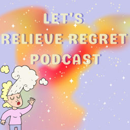 Podcast thumbnail for Let's Relieve Regret Podcast