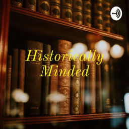 Podcast thumbnail for Historically Minded - Hosted By: Roger Craig