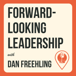 Podcast thumbnail for Forward-Looking Leadership