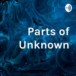 Podcast thumbnail for Parts of Unknown