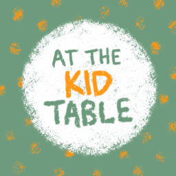 Podcast thumbnail for AT THE KID TABLE