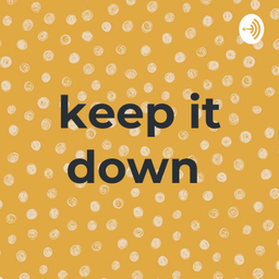 Podcast thumbnail for keep it down