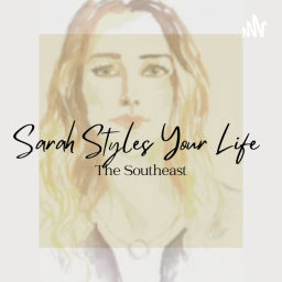 Podcast thumbnail for Sarah Styles Your Life: The Southeast
