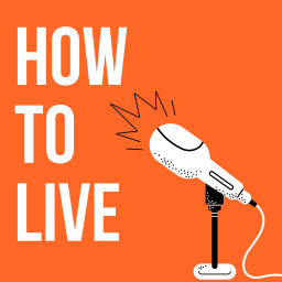 Podcast thumbnail for How to Live