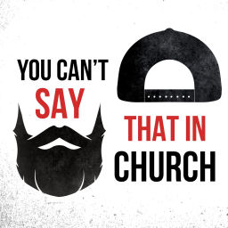 Podcast thumbnail for You Can't Say That In Church
