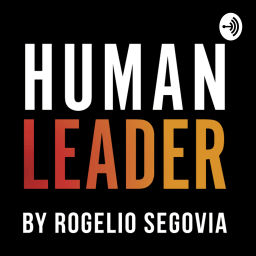 Podcast thumbnail for Human Leader by Rogelio Segovia