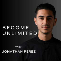 Podcast thumbnail for Become Unlimited with Jonathan Perez