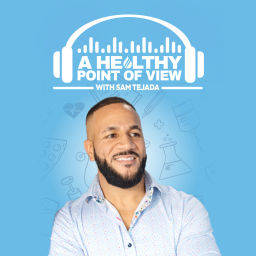 Podcast thumbnail for A Healthy Point of View Podcast w/ Sam Tejada