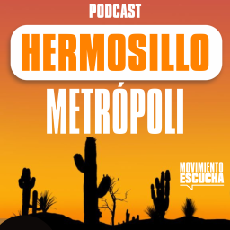 Podcast thumbnail for Hermosillo Metrópoli