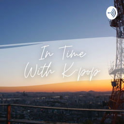 Podcast thumbnail for In Time With Kpop