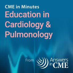 Podcast thumbnail for CME in Minutes: Education in Cardiology & Pulmonology