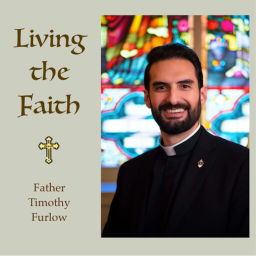Podcast thumbnail for Living the Faith - Fr. Timothy Furlow