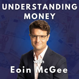 Podcast thumbnail for Understanding Money with Eoin McGee
