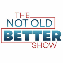 Podcast thumbnail for The Not Old - Better Show