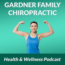 Podcast thumbnail for Gardner Family Chiropractic Health & Wellness Blog