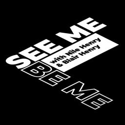 Podcast thumbnail for SEE ME BE ME with Nile and Blair Henry
