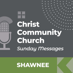 Podcast thumbnail for Christ Community Church - Shawnee Campus - SUNDAY MESSAGES