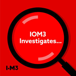 Podcast thumbnail for IOM3 Investigates