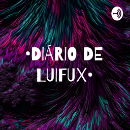 Podcast thumbnail for •DIÁRIO DE LUIFUX•