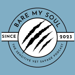 Podcast thumbnail for Bare My Soul: The Sensitive Yet Savage Podcast