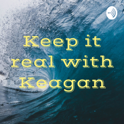 Podcast thumbnail for Keep it real with Keagan