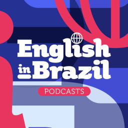 Podcast thumbnail for English in Brazil Podcasts - sua dose de inglês a qualquer momento