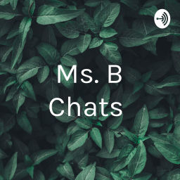 Podcast thumbnail for Ms. B Chats 🤔