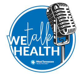 Podcast thumbnail for We Talk Health - Official Podcast of West Tennessee Healthcare