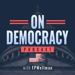 Podcast thumbnail for On Democracy with FPWellman