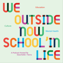 Podcast thumbnail for We Outside Now, School'in Life