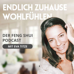 Podcast thumbnail for Endlich zuhause wohlfühlen - Der Feng Shui Podcast