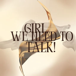 Podcast thumbnail for Girl, We Need To Talk!