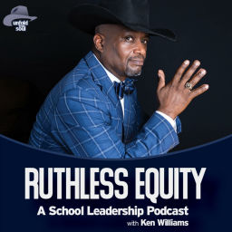 Podcast thumbnail for RUTHLESS EQUITY: A School Leadership Podcast with Ken Williams