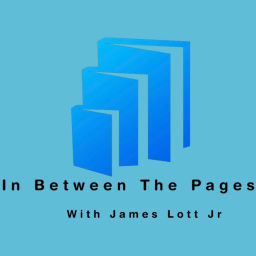 Podcast thumbnail for In Between The Pages with James Lott Jr.