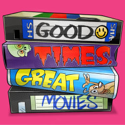 Podcast thumbnail for Good Times Great Movies