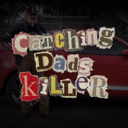 Podcast thumbnail for Catching Dad's Killer