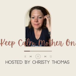 Podcast thumbnail for Keep Calm Mother On! with Christy Thomas