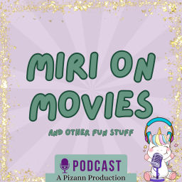 Podcast thumbnail for Miri on Movies