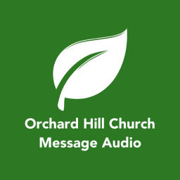 Podcast thumbnail for Orchard Hill Church - Message Audio