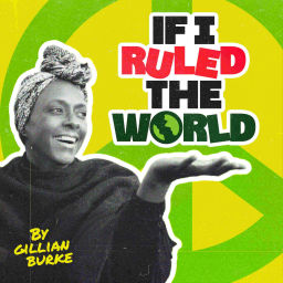 Podcast thumbnail for If I Ruled the World by Gillian Burke
