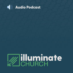 Podcast thumbnail for illuminate Church | Audio Podcast
