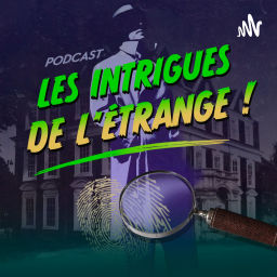 Podcast thumbnail for Les Intrigues de l'Etrange !
