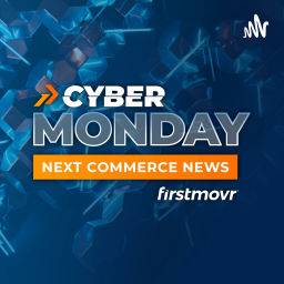 Podcast thumbnail for Cyber Monday / Next Commerce News