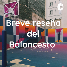 Podcast thumbnail for Breve reseña del Baloncesto