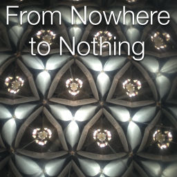 Podcast thumbnail for From Nowhere to Nothing
