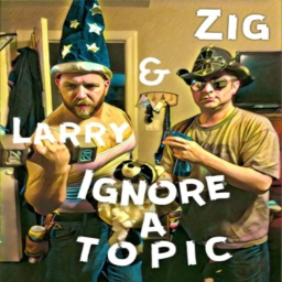 Podcast thumbnail for Zig and Larry Ignore a Topic