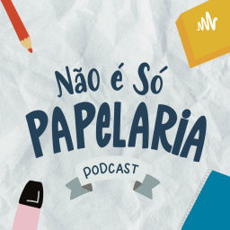 Podcast thumbnail for Não é só Papelaria
