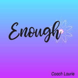 Podcast thumbnail for Enough with Coach Laurie