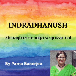 Podcast thumbnail for "INDRADHANUSH 🌈"ZINDAGI Tere Rang o Se Gulzar Hai