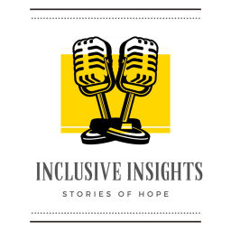 Podcast thumbnail for Inclusive Insights: Stories of Hope